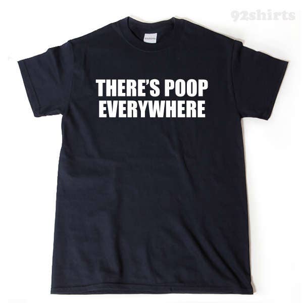 There's Poop Everywhere T-shirt Funny Hilarious IBS New - Etsy