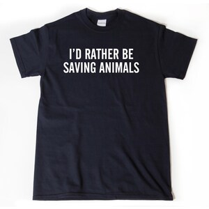I&#39;d Rather Be Saving Animals T-shirt Funny Vegan Tee Shirt Animal Rights Animal Rescue Vegan Shirt