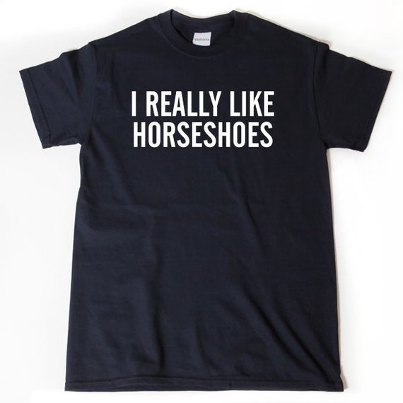 Horseshoes Shirt I Really Like Horseshoes T-shirt Funny Game | Etsy