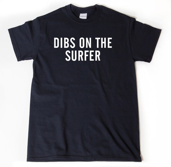 Dibs On The Surfer T-shirt, Surfing Shirt, Surfing Gift, Girlfriend Shirt, Gf Tee For Wife Shirt, Boyfriend Gift