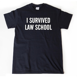 Law School Shirt, I Survived Law School T-shirt, Funny College Attorney Lawyer Law Bar Tee Shirt