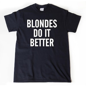 Blondes Do It Better T-shirt, Funny Blonde Shirt, Hilarious Gift Idea Tee Shirt