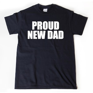 New Dad Shirt, Proud New Dad T-shirt, Funny Dad Humor T-shirt, Daddy Father Tee Shirt Gift For Dad
