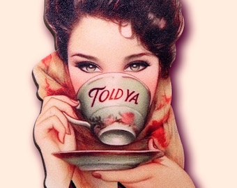 TOLD YA ++ art nouveau lady flapper vintage style funny best friend gift illustration know it all hippie boho tea cup