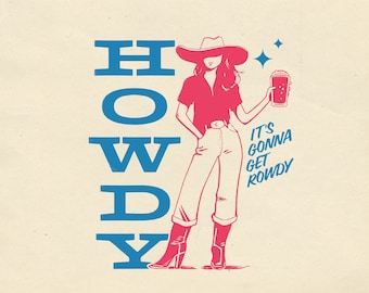 May include: A blue and white illustration of the word "HOWDY" with a pink illustration of a woman wearing a cowboy hat and holding a cup of coffee. The text "IT'S GONNA GET ROWDY" is written in blue below the woman.