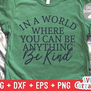 In A World Where You Can Be Anything Be Kind svg - Kindness Cut File - Kind - svg - dxf - eps - png - Silhouette - Cricut - Digital File