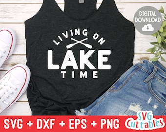 Living On Lake Time svg - Lake Cut File  - svg - dxf - eps - png - Lake Sublimation File - Silhouette - Cricut - Digital File