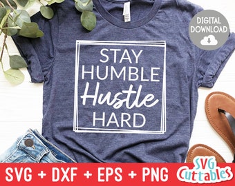 Stay Humble Hustle Hard svg - Inspirational Cut File - Quote - svg - dxf - eps - png - Silhouette - Cricut - Digital File