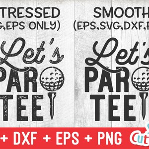 May include: Two versions of a golf-themed design, one distressed and one smooth. The design features a golf ball and the text "Let's Par Tee".