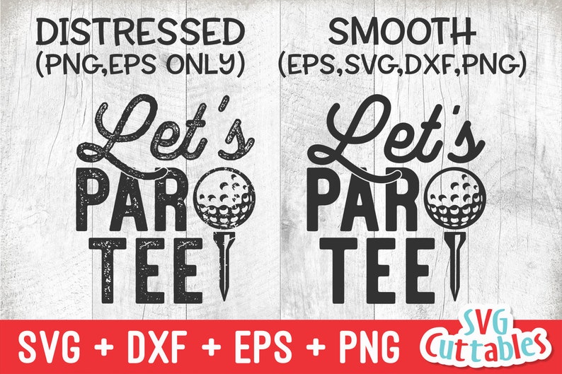 May include: Two versions of a golf-themed design, one distressed and one smooth. The design features a golf ball and the text "Let's Par Tee".