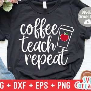 May include: Black t-shirt with white text that reads "coffee teach repeat" and a graphic of a coffee cup with a red apple inside.  The text "DIGITAL DOWNLOAD" is in a white box with a cloud icon.