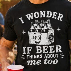 I Wonder If Beer Thinks About Me Too svg, Funny Beer svg, Drinking Shirt png, Beer Lover svg, dxf eps png - Digital Download