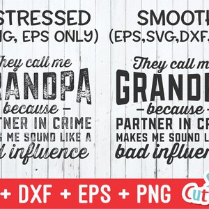 May include: A digital design file for a distressed and smooth version of a graphic that says "They call me Grandpa - because - Partner in Crime makes me sound like a bad influence". The design is available in SVG, DXF, EPS, and PNG formats.
