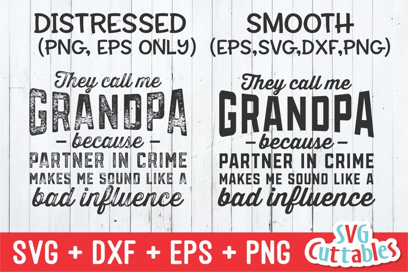 May include: A digital design file for a distressed and smooth version of a graphic that says "They call me Grandpa - because - Partner in Crime makes me sound like a bad influence". The design is available in SVG, DXF, EPS, and PNG formats.