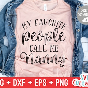 My Favorite People Call Me Nanny svg - Grandma - Cut File - svg - dxf - eps - png - Mother’s Day svg - Silhouette - Cricut - Digital File
