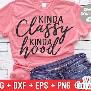 Kinda Classy Kinda Hood svg - Sarcastic Cut File - Funny - Quote - svg - svg - dxf - eps - png - Silhouette - Cricut - Digital File