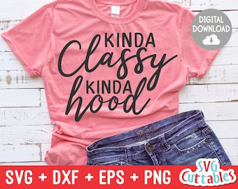 Kinda Classy Kinda Hood svg - Sarcastic Cut File - Divertido - Cita - svg - svg - dxf - eps - png - Silhouette - Cricut - Digital File