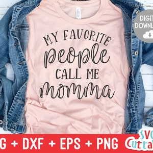 My Favorite People Call Me Momma svg - Mom svg -  Cut File - svg - dxf - eps - png - Mother&#39;s Day svg - Silhouette - Cricut - Digital File