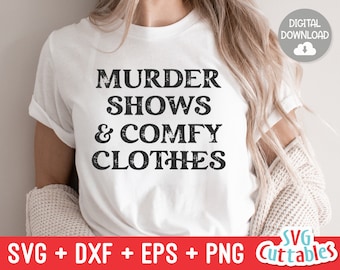 Murder Shows And Comfy Clothes svg - True Crime Cut File - Funny svg - Murder svg - dxf - eps - png - Silhouette - Cricut - Digital File