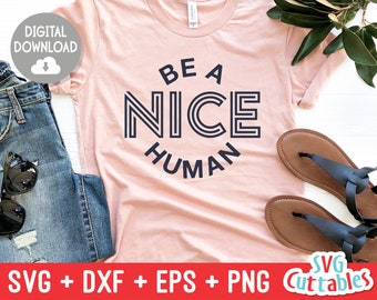 Be A Nice Human svg - Kindness Cut File - Kind - svg - dxf - eps - png - Silhouette - Cricut - Digital File