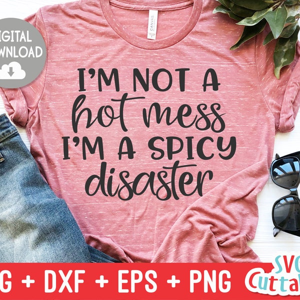 I'm Not A Hot Mess, I'm A Spicy Disaster svg - Sarcastic Cut File - Funny - svg - svg - dxf - eps - png - Silhouette - Cricut - Digital File