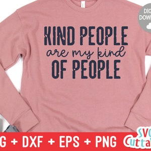 Kind People Are My Kind Of People svg - Kindness Cut File - Kind - svg - dxf - eps - png - Silhouette - Cricut - Digital File