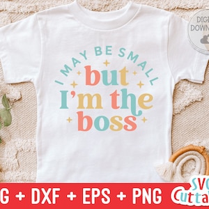I May Be Small But I'm The Boss svg - Lustige Schnittdatei - Kinder Shirt svg - dxf - eps - png - Kleinkind svg - Silhouette - Cricut - Digitale Datei