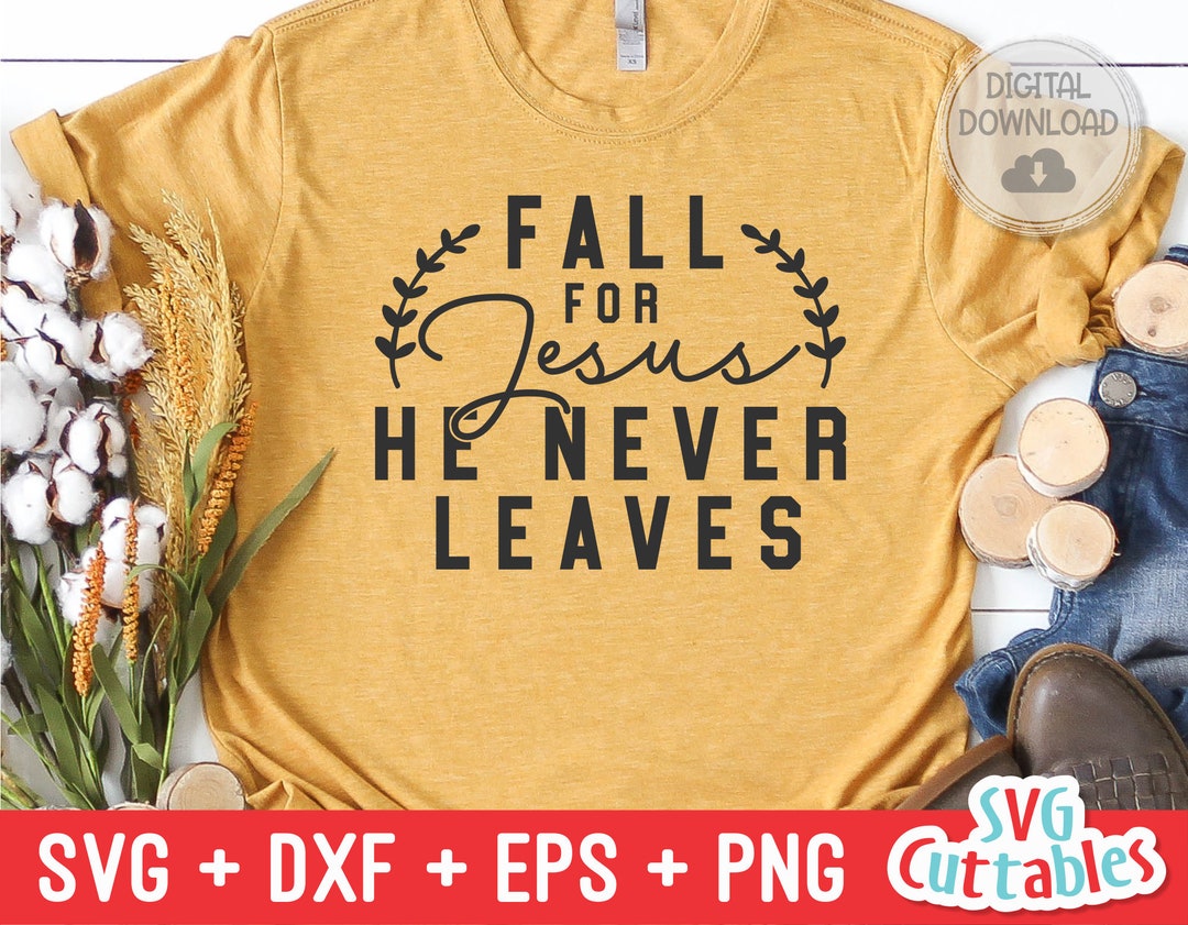 Fall for Jesus He Never Leaves Svg Christian Svg Quote Svg Dxf Eps Png Faith Silhouette Cricut Fall for Jesus He Never Leaves Svg Christian Svg Quote Svg Dxf Eps Png Faith Silhouette Cricut