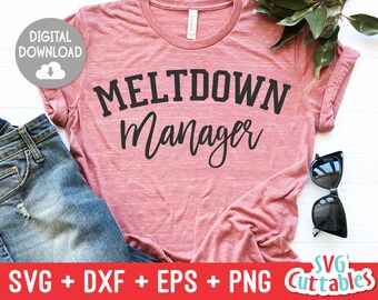 Meltdown Manager svg - Mom Cut File -  svg - dxf - eps - png - Funny  Mom svg - Mothers Day - Silhouette - Cricut - Digital File