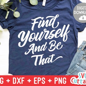 Find Yourself And Be That svg - Inspirational Cut File - Quote - svg - dxf - eps - png - Silhouette - Cricut - Digital File