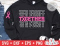 Together We Fight svg - Breast Cancer Awareness  - svg - dxf - eps - png - Cut File - Silhouette - Cricut - Digital Download