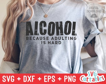 May include: A gray t-shirt with the text "ALCOHOL BECAUSE ADULTING IS HARD" in black distressed lettering.