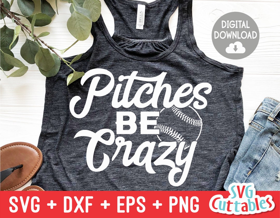 Pitches Be Crazy Svg Baseball Svg Eps Dxf Png Softball Cut File