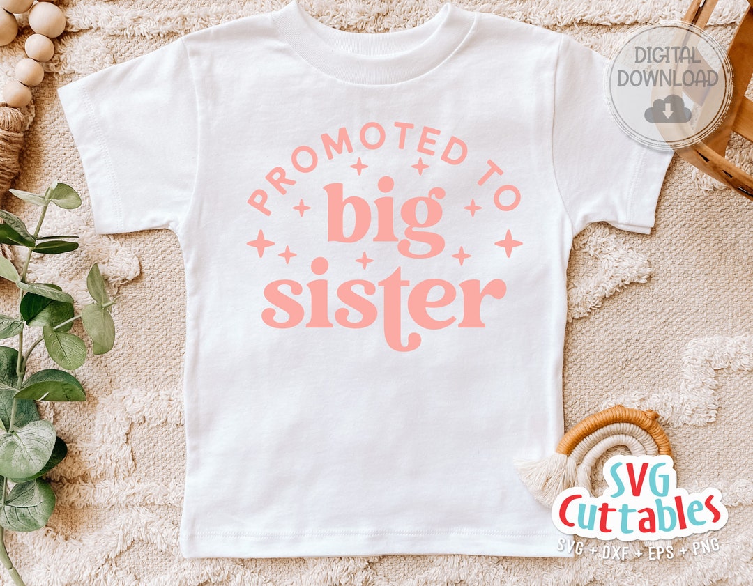 Promoted to Big Sister Svg - Sibling Svg - Cut File - Svg - Dxf - Eps ...