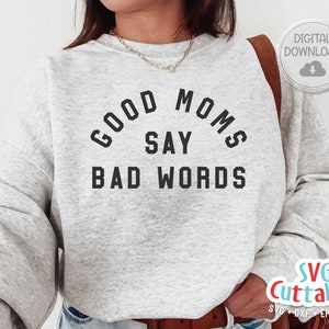 Funny Mom svg - Mom Cut File - Good Moms Say Bad Words - svg - dxf - eps - png - Mom svg - Mothers Day - Silhouette - Cricut - Digital File