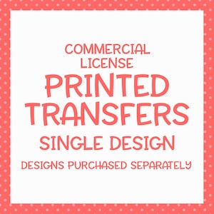 May include: A white square with a red polka dot border. The text "COMMERCIAL LICENSE PRINTED TRANSFERS SINGLE DESIGN DESIGNS PURCHASED SEPARATELY" is written in red.
