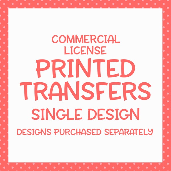 Transfer License | Single Design | Extended License To Sell Screen Print Transfers, Sublimation Transfers, Iron On Transfers, Etc.