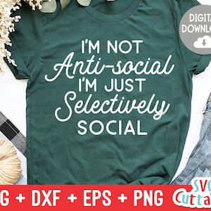 I&#39;m Not Anti-Social I&#39;m Just Selectively Socail  svg - Funny - Funny Cut File - svg - dxf - eps - png - Silhouette - Cricut - Digital File