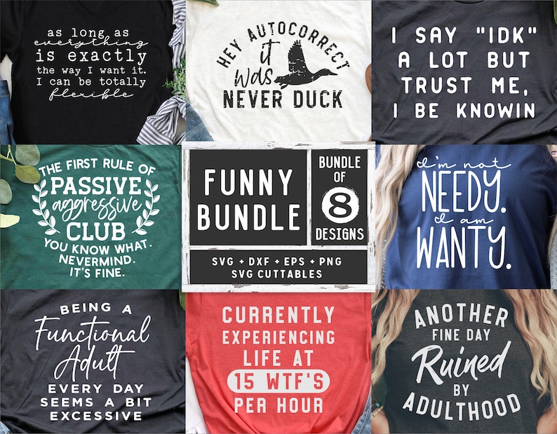 May include: A collage of eight different t-shirt designs featuring funny and relatable sayings. The designs include "As long as everything is exactly the way I want it, I can be totally flexible", "Hey autocorrect it was never duck", "The first rule of passive aggressive club, you know what, nevermind, it's fine", "Being a functional adult, every day seems a bit excessive", "I say "IDK" a lot but trust me, I be knowin", "I'm not needy, I am wanty", "Currently experiencing life at 15 WTF's per hour", "Another fine day ruined by adulthood".