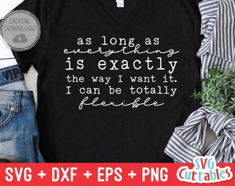 May include: Black t-shirt with white text that reads "as long as everything is exactly the way I want it. I can be totally flexible."