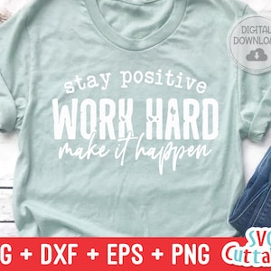 Restez positif Travaillez dur Make It Happen svg - Fichier coupé - Petite entreprise - svg - dxf - eps - png - Silhouette - Cricut - Fichier numérique