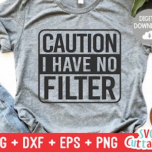 Achtung I Have No Filter svg - Lustige Schnittdatei - Lustiges Shirt svg - Sarkastisch - svg - dxf - eps - png - Silhouette - Cricut - Digitale Datei