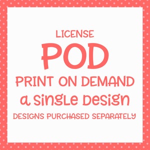 POD License | Single Design | Extended License To Sell On Purchase On Demand Sites