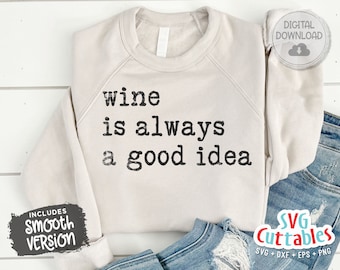 Wine Is Always A Good Idea svg - Wine svg - dxf - eps - png - Funny svg - Silhouette - Cricut - Digital File