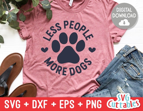 Less People More Dogs svg - Funny Cut File - Dog Lovers svg - dxf - eps - png - Silhouette - Cricut - Digital File