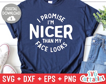Sono Nicer Than My Face Looks svg - Sarcastic Cut File - Divertente - svg - svg - dxf - eps - png - Silhouette - Cricut - Digital File