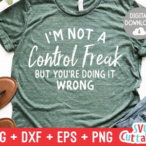 I&#39;m Not a Control Freak svg - Sarcastic Cut File - Funny svg - svg - dxf - eps - png - Silhouette - Cricut - Digital File