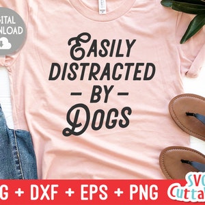 Easily Distracted By Dogs svg - Funny Cut File - Dog Lovers svg - dxf - eps - png - Silhouette - Cricut - Digital File