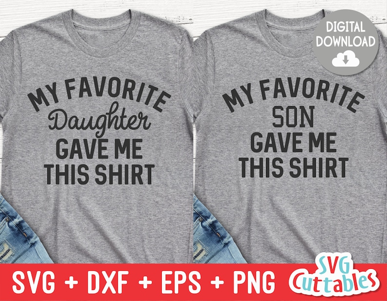 May include: Two grey t-shirts with black text. The left shirt says "My Favourite Daughter Gave Me This Shirt". The right shirt says "My Favourite Son Gave Me This Shirt".