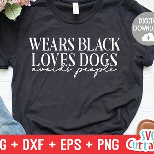 Trägt schwarz liebt Hunde vermeidet Menschen Svg - lustige geschnitten E-Datei - lustige Svg - Dxf - Eps - Png - Zitat - Silhouette - Cricut - digitale Datei